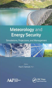 Title: Meteorology and Energy Security: Simulations, Projections, and Management, Author: Paul S. Samuel
