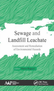 Title: Sewage and Landfill Leachate: Assessment and Remediation of Environmental Hazards, Author: Marco Ragazzi