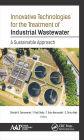Innovative Technologies for the Treatment of Industrial Wastewater: A Sustainable Approach
