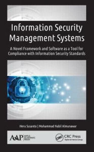 Title: Information Security Management Systems: A Novel Framework and Software as a Tool for Compliance with Information Security Standard / Edition 1, Author: Heru Susanto