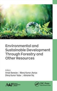 Title: Environmental and Sustainable Development Through Forestry and Other Resources, Author: Arnab Banerjee