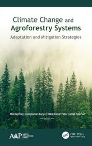 Title: Climate Change and Agroforestry Systems: Adaptation and Mitigation Strategies / Edition 1, Author: Abhishek Raj