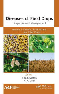 Title: Diseases of Field Crops Diagnosis and Management: Volume 1: Cereals, Small Millets, and Fiber Crops / Edition 1, Author: J. N. Srivastava