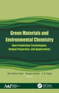 Title: Green Materials and Environmental Chemistry: New Production Technologies, Unique Properties, and Applications / Edition 1, Author: Abu Zahrim Yaser
