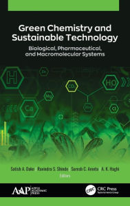 Title: Green Chemistry and Sustainable Technology: Biological, Pharmaceutical, and Macromolecular Systems / Edition 1, Author: Satish A. Dake