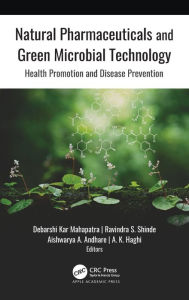 Title: Natural Pharmaceuticals and Green Microbial Technology: Health Promotion and Disease Prevention / Edition 1, Author: Debarshi Kar Mahapatra