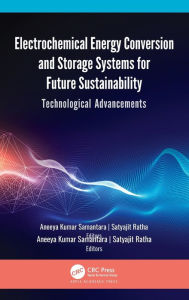 Title: Electrochemical Energy Conversion and Storage Systems for Future Sustainability: Technological Advancements / Edition 1, Author: Aneeya Kumar Samantara