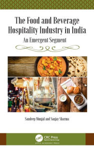Title: The Food and Beverage Hospitality Industry in India: An Emergent Segment / Edition 1, Author: Sandeep Munjal
