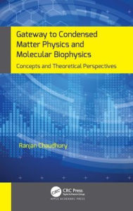 Title: Gateway to Condensed Matter Physics and Molecular Biophysics: Concepts and Theoretical Perspectives / Edition 1, Author: Ranjan Chaudhury