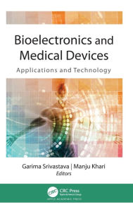 Title: Bioelectronics and Medical Devices: Applications and Technology / Edition 1, Author: Garima Srivastava