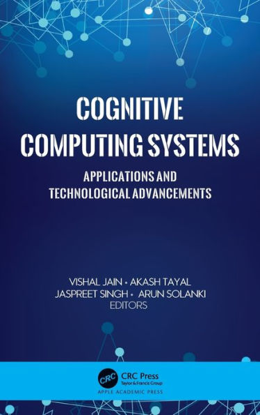 Cognitive Computing Systems: Applications and Technological Advancements / Edition 1