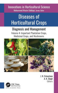 Title: Diseases of Horticultural Crops: Diagnosis and Management: Volume 4: Important Plantation Crops, Medicinal Crops, and Mushrooms, Author: J. N. Srivastava