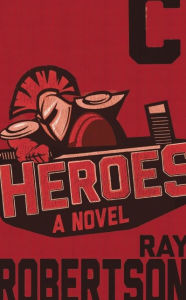 Title: Heroes, Author: Ray Robertson
