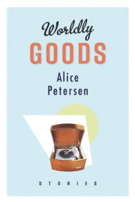 Title: Worldly Goods, Author: Alice Petersen