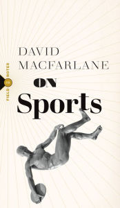 Title: On Sports, Author: David Macfarlane