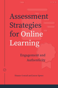 Title: Assessment Strategies for Online Learning: Engagement and Authenticity, Author: Dianne Conrad
