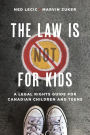 The Law is (Not) for Kids: A Legal Rights Guide for Canadian Children and Teens