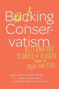 Title: Bucking Conservatism: Alternative Stories of Alberta from the 1960s and 1970s, Author: Leon Crane Bear