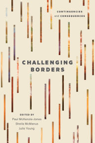 Title: Challenging Borders: Contingencies and Consequences, Author: Paul McKenzie-Jones