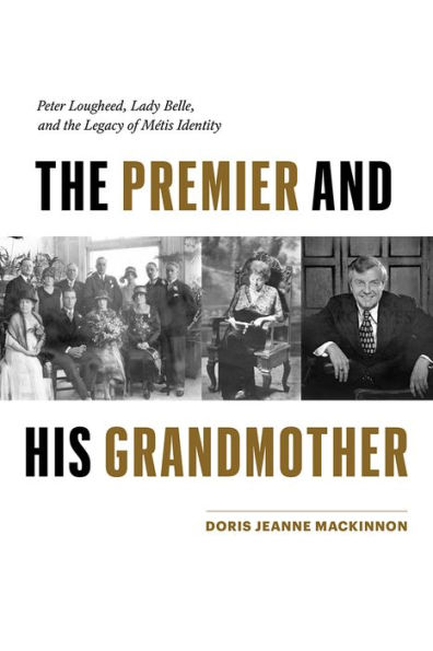 The Premier and His Grandmother: Peter Lougheed, Lady Belle, and the Legacy of Métis Identity