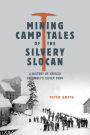 Mining Camp Tales of the Silvery Slocan: A History of British Columbia's Silver Rush
