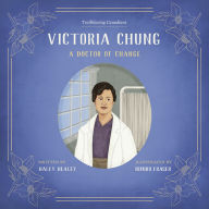 Title: Victoria Chung: A Doctor of Change, Author: Haley Healey