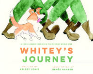 Title: Whitey's Journey: A Four-legged Soldier in the Second World War, Author: Lonie