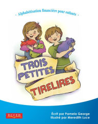 Title: Trois petites tirelires: Alphabétisation financière pour enfants, Author: Pamela George