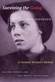 Title: Surviving the Gulag: A German Woman, Author: Ilse Johansen