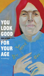 Title: You Look Good for Your Age: An Anthology, Author: Rona Altrows