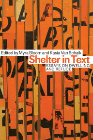 Title: Shelter in Text: Essays on Dwelling and Refuge, Author: Myra Bloom