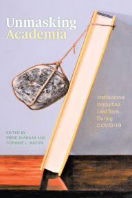Title: Unmasking Academia: Institutional Inequities Laid Bare During COVID-19, Author: Irene Shankar