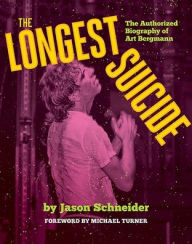Title: The Longest Suicide: The Authorized Biography of Art Bergmann, Author: Jason Schneider