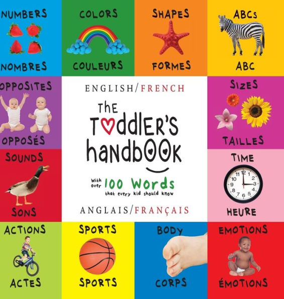 The Toddler's Handbook: Bilingual (English / French) (Anglais / Franï¿½ais) Numbers, Colors, Shapes, Sizes, ABC Animals, Opposites, and Sounds, with over 100 Words that every Kid should Know (Engage Early Readers: Children's Learning Books)