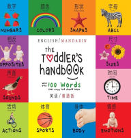 Title: The Toddler's Handbook: Bilingual (English / Mandarin) (Ying yu - 英语 / Pu tong hua- 普通話) Numbers, Colors, Shapes, Sizes, ABC Animals, Opposites, and Sounds, with over 100 Words that every Kid should Know, Author: Dayna Martin