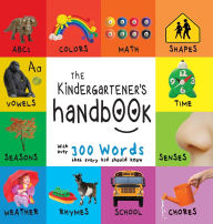 Title: The Kindergartener's Handbook: ABC's, Vowels, Math, Shapes, Colors, Time, Senses, Rhymes, Science, and Chores, with 300 Words that every Kid should Know (Engage Early Readers: Children's Learning Books), Author: Dayna Martin