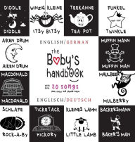 Title: The Baby's Handbook: Bilingual (English / German) (Englisch / Deutsch) 21 Black and White Nursery Rhyme Songs, Itsy Bitsy Spider, Old MacDonald, Pat-a-cake, Twinkle Twinkle, Rock-a-by baby, and More: Engage Early Readers: Children's Learning Books, Author: Dayna Martin