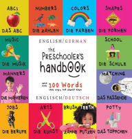 Title: The Preschooler's Handbook: ABC's, Numbers, Colors, Shapes, Matching, School, Manners, Potty and Jobs (Bilingual: English-German) (Englisch-Deutsch), Author: Dayna Martin