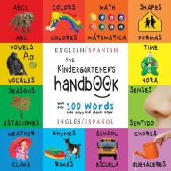 Title: The Kindergartener's Handbook: Bilingual (English / Spanish) (Inglés / Español) ABC's, Vowels, Math, Shapes, Colors, Time, Senses, Rhymes, Science, and Chores, with 300 Words that every Kid should Know: Engage Early Readers: Children's Learning Books, Author: Dayna Martin