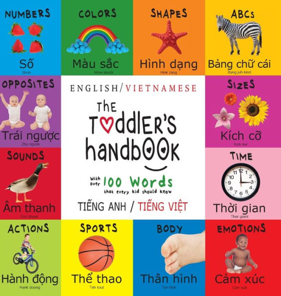 The Toddler's Handbook: Bilingual (English / Vietnamese) (Tiếng Anh / Tiếng Việt) Numbers, Colors, Shapes, Sizes, ABC Animals, Opposites, and Sounds, with over 100 Words that every Kid should Know: Engage Early Readers: Children's Learni