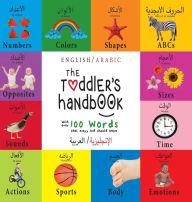 Title: The Toddler's Handbook: Bilingual (English / Arabic) (الإنجليزية العربية) Numbers, Colors, Shapes, Sizes, ABC Animals, Opposites, and Sounds, with over 1, Author: Dayna Martin