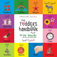 Title: The Toddler's Handbook: Bilingual (English / Arabic) (?????????? ???????) Numbers, Colors, Shapes, Sizes, ABC Animals, Opposites, and Sounds, with over 100 Words that every Kid should Know: Engage Early Readers: Children's Learning Books, Author: Dayna Martin