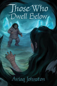Title: Those Who Dwell Below, Author: Aviaq Johnston