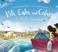 Title: Kits, Cubs, and Calves: An Arctic Summer, Author: Suzie Napayok-Short