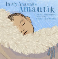 Title: In My Anaana's Amautik, Author: Nadia Sammurtok