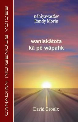 wanisk?tota k? p? w?pahk: Cree Edition