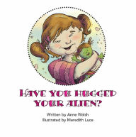 Title: Have You Hugged Your Alien?, Author: Anne Walsh