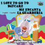 I Love to Go to Daycare Me encanta la guarderï¿½a: English Spanish Bilingual Edition