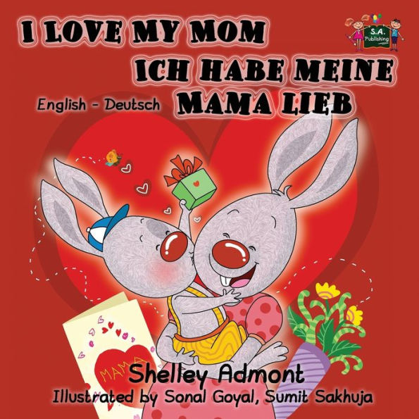 I Love My Mom Ich habe meine Mama lieb: English German Bilingual Edition