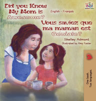 Title: Did You Know My Mom is Awesome? Vous saviez que ma maman est géniale?: English French Bilingual Childrens Book, Author: Shelley Admont